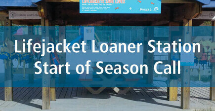 Lifejacket Loaner Station Start of Season Call!